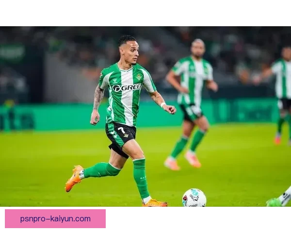 贝蒂斯球队结构分析：当前战术布置与发展趋势值得关注